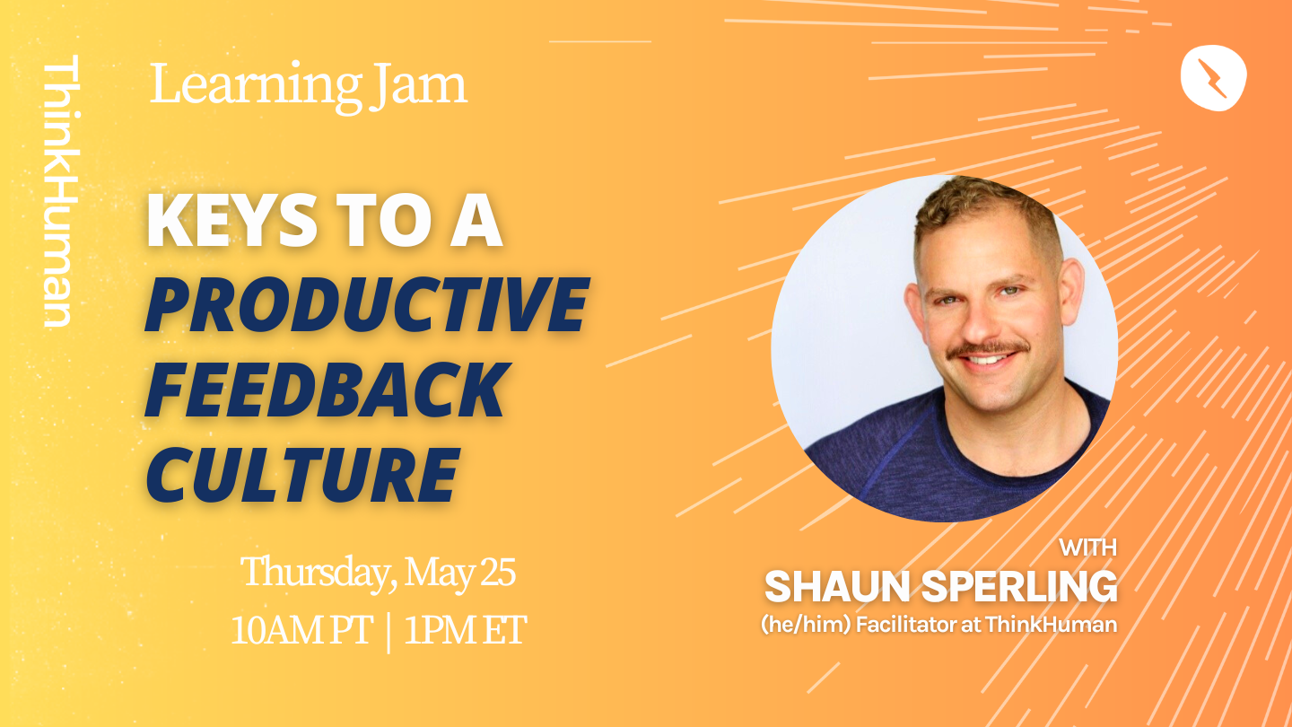 ThinkHuman Learning Jam: Keys To A Productive Feedback Culture | May 2023